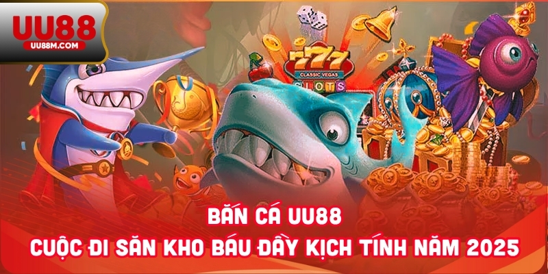 Bắn Cá UU88 1 Bắn Cá UU88 - Cuộc Đi Săn Kho Báu Đầy Kịch Tính Năm 2025