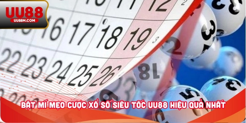 Xổ Số Siêu Tốc UU88 - Chơi Nhanh, Trúng Lớn Mỗi Ngày 3 Bật mí mẹo cược xổ số siêu tốc UU88 hiệu quả nhất