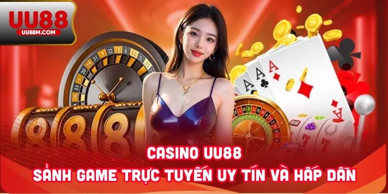 Casino UU88 1 Casino UU88 - Sảnh Game Trực Tuyến Uy Tín Và Hấp Dẫn