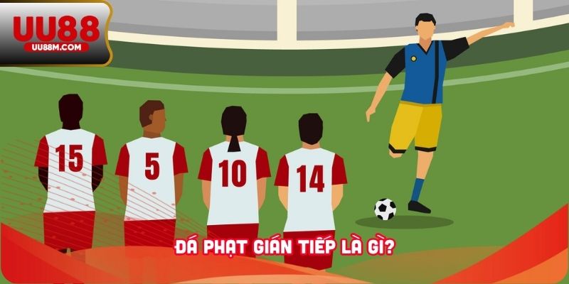 Tổng Hợp Những Điều Cần Biết Về Đá Phạt Gián Tiếp Với UU88 1 Đá phạt gián tiếp là gì?
