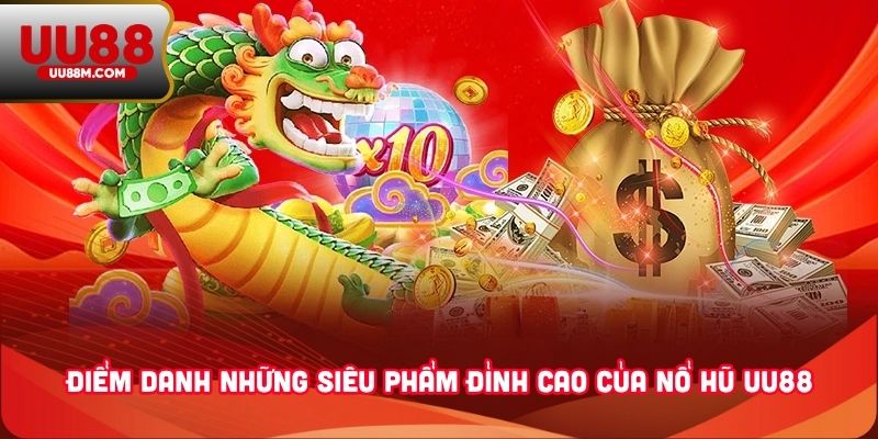 Nổ Hũ UU88 4 Điểm danh những siêu phẩm đỉnh cao của nổ hũ UU88
