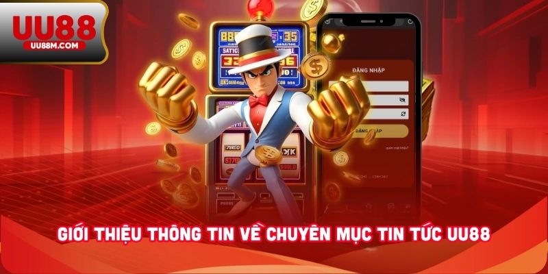 Giới thiệu thông tin về chuyên mục tin tức UU88