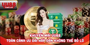 Khuyến mãi UU88 - Toàn Cảnh Ưu Đãi Hấp Dẫn Không Thể Bỏ Lỡ 10 Khuyến mãi UU88 - Toàn Cảnh Ưu Đãi Hấp Dẫn Không Thể Bỏ Lỡ
