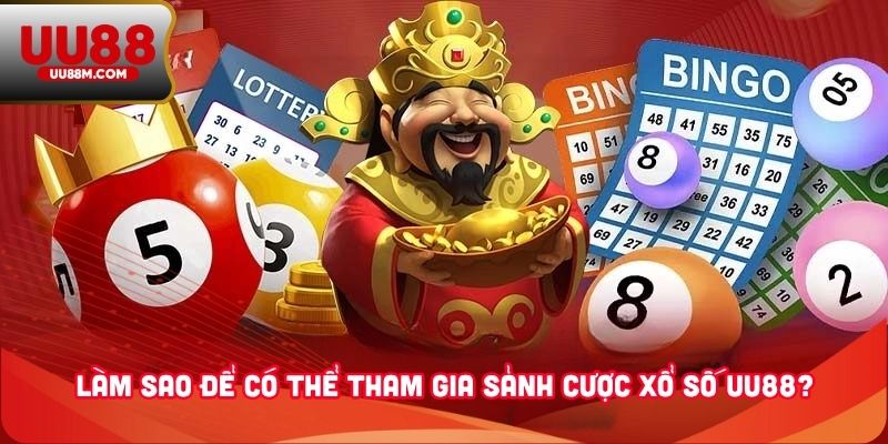 Xổ Số UU88 4 Làm sao để có thể tham gia sảnh cược xổ số UU88?