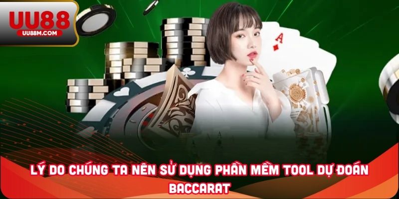 Tool Dự Đoán Baccarat - Công Cụ Giúp Bạn Thắng Lớn 2025 2 Lý do chúng ta nên sử dụng phần mềm tool dự đoán Baccarat