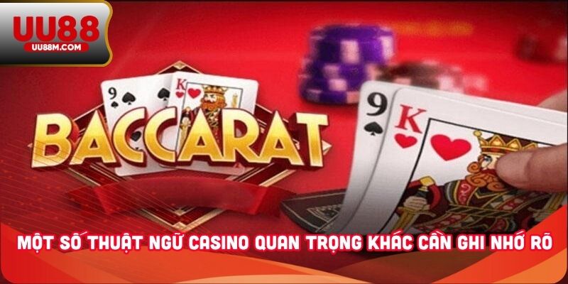 Một số thuật ngữ casino quan trọng khác cần ghi nhớ rõ