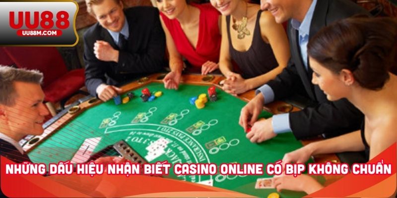 Những dấu hiệu nhận biết casino online có bịp không chuẩn