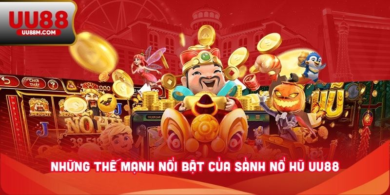 Nổ Hũ UU88 3 Những thế mạnh nổi bật của sảnh nổ hũ UU88