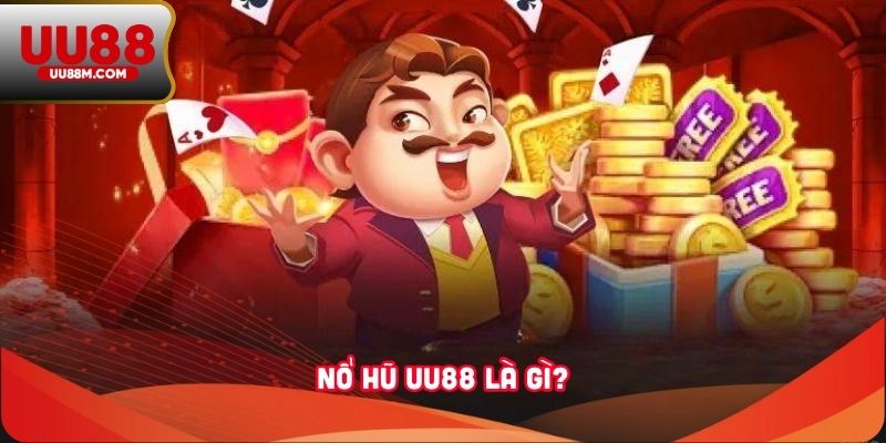 Nổ Hũ UU88 2 Nổ hũ UU88 là gì?
