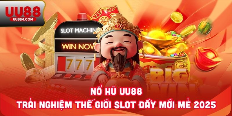 Nổ Hũ UU88 1 Nổ Hũ UU88 - Trải Nghiệm Thế Giới Slot Đầy Mới Mẻ 2025