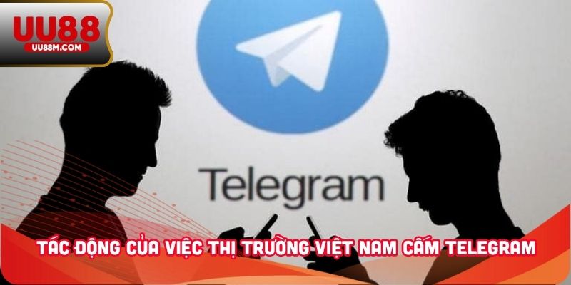 Việt Nam Cấm Telegram - Nguyên Nhân, Tác Động Và Phản Ứng 3 Tác động của việc thị trường Việt Nam cấm Telegram