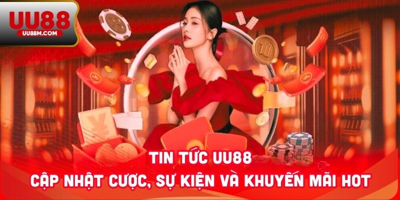 Tin Tức UU88 - Cập Nhật Cược, Sự Kiện Và Khuyến Mãi Hot