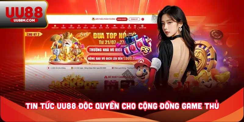 Tin tức UU88 độc quyền cho cộng đồng game thủ