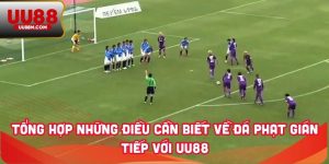 Tổng Hợp Những Điều Cần Biết Về Đá Phạt Gián Tiếp Với UU88