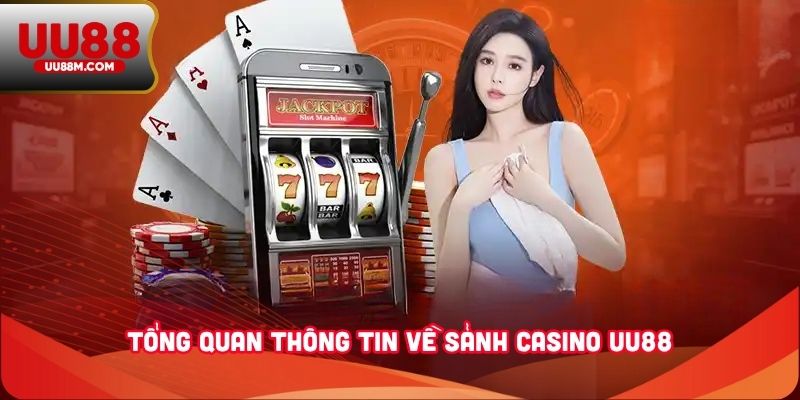 Casino UU88 2 Tổng quan thông tin về sảnh casino UU88