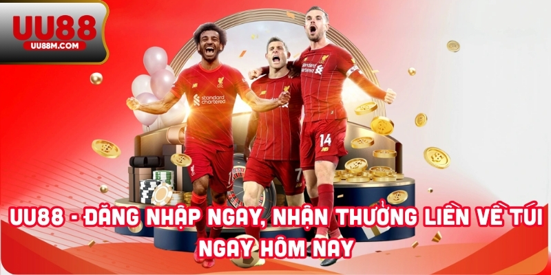 UU88 - Đăng Nhập Ngay, Nhận Thưởng Liền Về Túi Ngay Hôm Nay