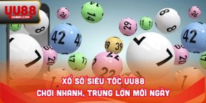 Xổ Số Siêu Tốc UU88 - Chơi Nhanh, Trúng Lớn Mỗi Ngày