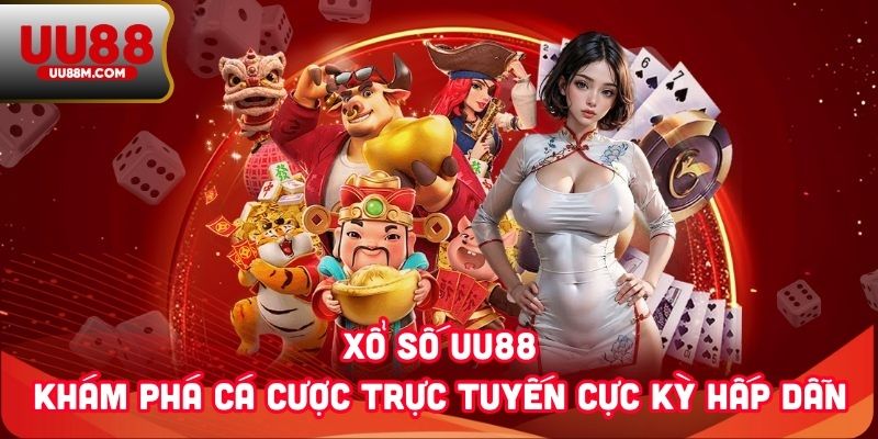Xổ Số UU88 1 Xổ Số UU88 - Khám Phá Cá Cược Trực Tuyến Cực Kỳ Hấp Dẫn